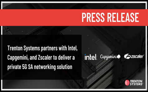 Trenton Systems se asocia con Intel, Capgemini y Zscaler para ofrecer una solución de red privada 5G SA
