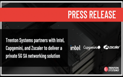 Trenton Systems se asocia con Intel, Capgemini y Zscaler para ofrecer una solución de red privada 5G SA